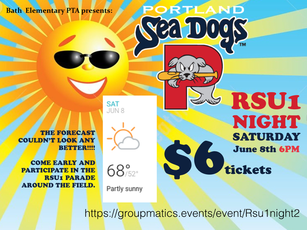 Bath Elementary PTA presents: PORTLAND Sea Dogs RSU1 NIGHT SATURDAY, June 8th 6PM $6 tickets THE FORECAST COULDN'T LOOK ANY BETTER!!!! COME EARLY AND PARTICIPATE IN THE RSU1 PARADE AROUND THE FIELD. https://groupmatics.events/event/Rsu1night2