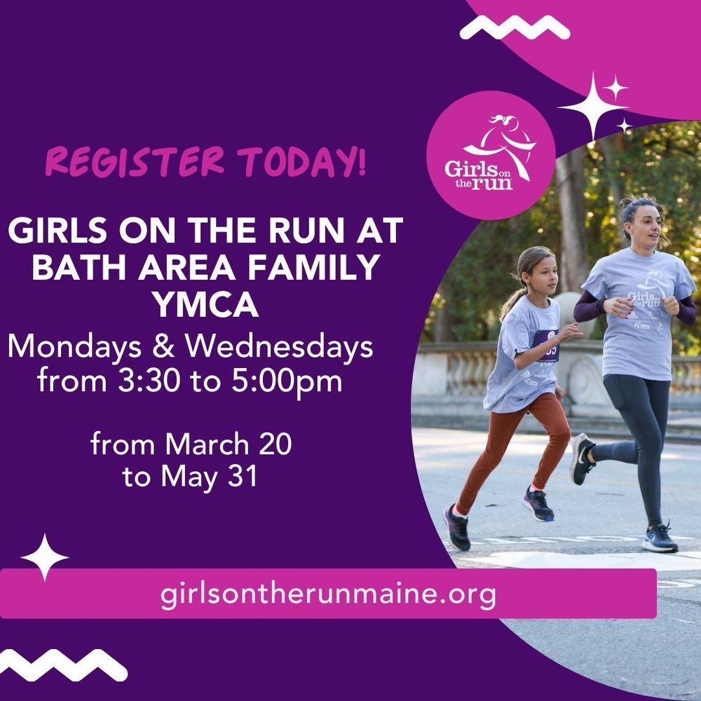 REGISTER TODAY! Girls on the run at Bath Area YMCA Mondays & Wednesdays from  3:30-500pm from March 20 to May 31 girlsontherunmaine.org