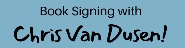 Book Signing with Chris Van Dusen!
