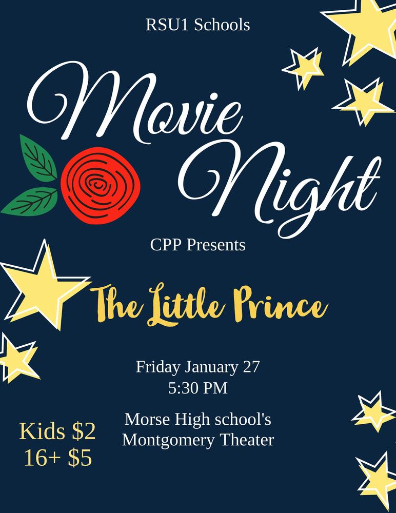 RSU1 Schools Movie Night CPP Presents The Little Prince Friday, January 27 5:30pm Morse High School's Montgomery Theater Kid $2 16+ $5